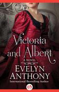Victoria and Albert: A Novel by Evelyn Anthony