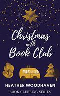 Christmas with Book Club (Best Ever Book Club #2) by Heather Woodhaven