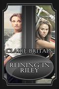 Reining in Riley (Riley #1) by Claire Britain