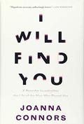 I Will Find You: A Reporter Investigates the Life of the Man Who Raped Her by Joanna Connors