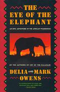 The Eye of the Elephant: An Epic Adventure in the African Wilderness by Delia Owens