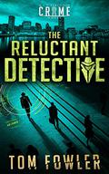 The Reluctant Detective by Tom Fowler