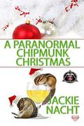 A Paranormal Chipmunk Christmas: Paranormal Dentistry for the Fanged and Friendly Series (Paranormal Dentistry for the Fanged and Friendly #4) by Jackie Nacht