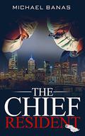 The Chief Resident by Michael Banas