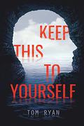 Keep This to Yourself by Tom Ryan