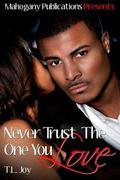Never Trust The One You Love  (The Hot Boyz Series) by T.L. Joy