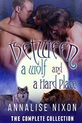 Between a Wolf and a Hard Place - Parts 1-6 by Annalise Nixon