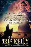 The Cheyenne Mail Order Bride Romanced by the Ranch (The Brides of Cheyenne #2) by Iris Kelly
