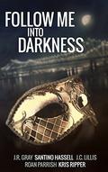 Follow Me Into Darkness by J.C. Lillis