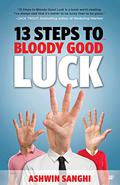13 Steps To Bloody Good Luck by Ashwin Sanghi
