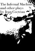 The Infernal Machine and Other Plays by Jean Cocteau