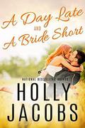 A Day Late and a Bride Short: A Holly Jacobs' Classic Romance by Holly Jacobs