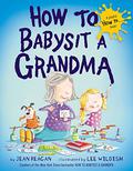 How to Babysit a Grandma by Jean Reagan