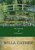 My Antonia / O Pioneers! by Willa Cather
