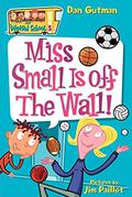 Miss Small Is off the Wall! (My Weird School #5) by Jim Paillot