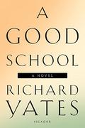 A Good School by Richard Yates