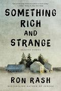 Something Rich and Strange: Selected Stories by Ron Rash