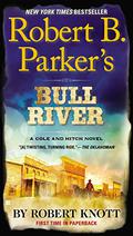 Robert B. Parker's Bull River (Virgil Cole & Everett Hitch #6) by Robert Knott
