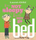 I Am Not Sleepy and I Will Not Go to Bed by Lauren Child