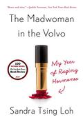 The Madwoman in the Volvo: My Year of Raging Hormones by Sandra Tsing Loh