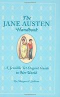 The Jane Austen Handbook: A Sensible Yet Elegant Guide to Her World by Margaret C. Sullivan
