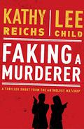 Faking a Murderer by Kathy Reichs, Lee Child