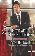 Reunited with the Rebel Billionaire (Bayou Billionaires #3) by Catherine Mann