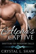 The Alpha's Captive (Shifters of Shadow Falls #4) by Crystal L. Shaw