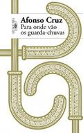 Para Onde Vão Os Guarda-Chuvas by Afonso Cruz