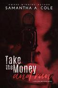 Take the Money and Run by Samantha A. Cole