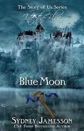 Blue Moon #3  (Story of Us Series - Into the Blue) by Sydney Jamesson