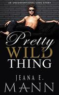 Pretty Wild Thing by Jeana E. Mann