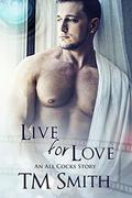 Live for Love (All Cocks Stories #5) by T.M. Smith