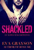 Shackled  (Cuffed, Book Two)  (An Alpha Male Romance) by Eva Grayson
