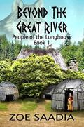 Beyond the Great River (People of the Longhouse #1) by Zoe Saadia