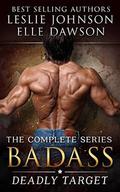 Badass: Deadly Target  (Complete): Military Romantic Suspense by Elle Dawson