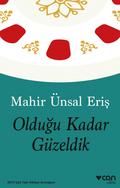 Olduğu Kadar Güzeldik by Mahir Ünsal Eriş