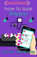 How to Look Happy (Unlucky in Love #3) by Stacey Wiedower