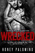 WRECKED: GODS OF CHAOS MC, BOOK FOUR by Honey Palomino