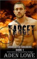 Target: A Military Romance (Unwanted Soldiers #1) by Aden Lowe