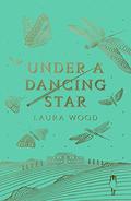 Under A Dancing Star by Laura Wood