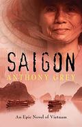 Saigon: An Epic Novel of Vietnam by Anthony Grey