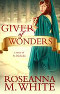 Giver of Wonders: How a Christmas Tradition Began  (A Visibullis Story) by Roseanna M. White