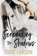 Serenading the Shadows by Jodie Larson