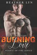 Burning Love  (Hearts On Fire Series) by Heather Lyn