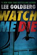 Watch Me Die by Lee Goldberg