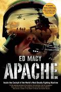 Apache: Inside the Cockpit of the World's Most Deadly Fighting Machine by Ed Macy