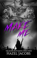 Make Me: The Black Lilith Series #3 (Black Lilith #3) by Hazel Jacobs