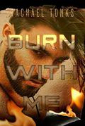 Burn with me by Rachael Tonks