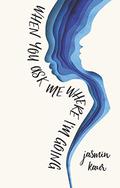 When You Ask Me Where I'm Going by Jasmin Kaur
